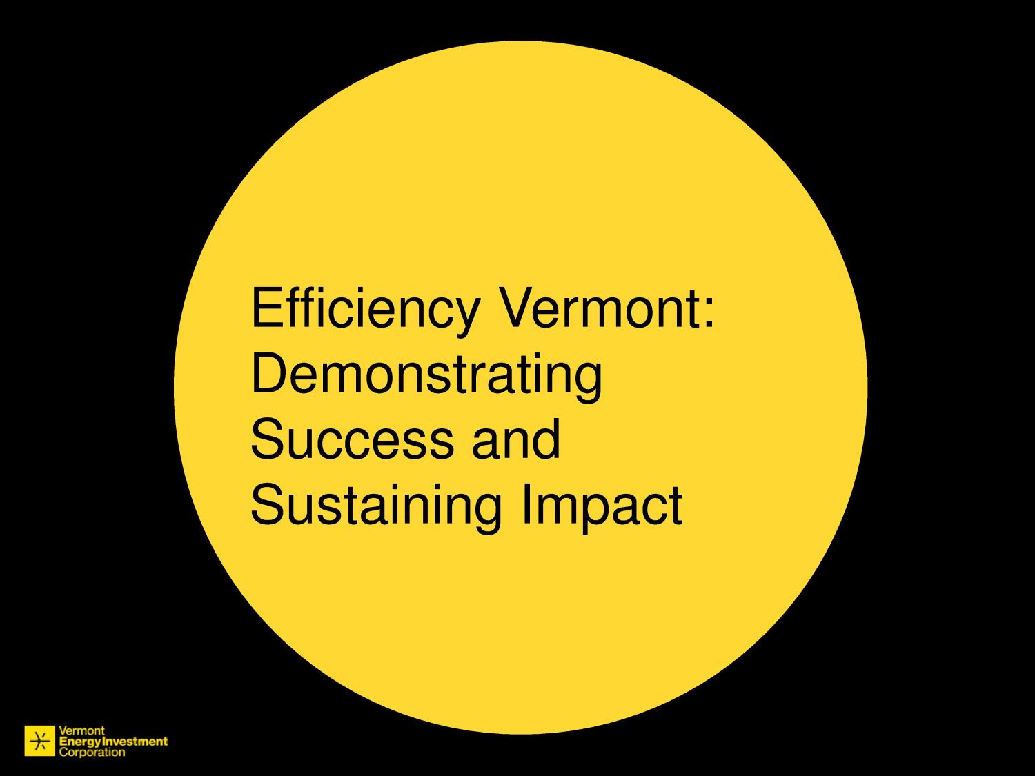 Efficiency Vermont: Demonstrating Success and Sustaining Impact
                                                
                                                    [Sequence #]: 2 of 12
                                                