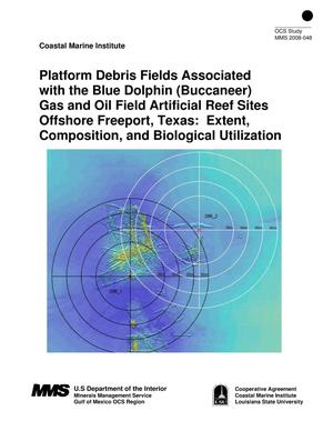 Platform Debris Fields Associated with the Blue Dolphin (Buccaneer) Gas and Oil Field Artificial Reef Sites Offshore Freeport, Texas: Extent, Composition, and Biological Utilization