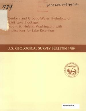 Geology and Ground-Water Hydrology of Spirit Lake Blockage, Mount St. Helens, Washington, with Implications for Lake Retention
