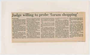 [Newspaper Clipping: Judge willing to probe 'forum shopping']