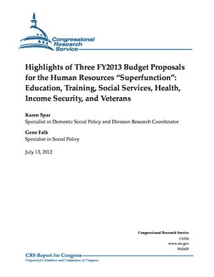 Highlights of Three FY2013 Budget Proposals for the Human Resources “Superfunction”: Education, Training, Social Services, Health, Income Security, and Veterans