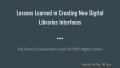 Presentation: Lessons Learned in Creating New Digital Libraries Interfaces