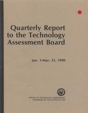 Quarterly Report to the Technology Assessment Board, January 1 - March 31, 1990
