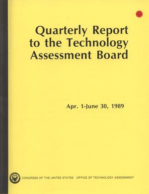 Quarterly Report to the Technology Assessment Board, April 1 - June 30, 1989