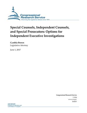 Special Counsels, Independent Counsels, and Special Prosecutors: Options for Independent Executive Investigations