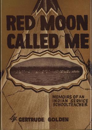 Red Moon Called Me: Memoirs of a Schoolteacher in the Government Indian Service