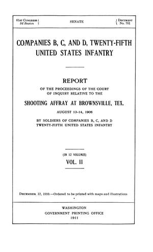 Companies B, C, and D, Twenty-Fifth United States Infantry. Report of the Proceedings of the Court of Inquiry Relative to the Shooting Affray at Brownsville, Tex. August 13-14, 1906 by Soldiers of Companies B, C, and D Twenty-Fifth United States Infantry: Volume 2