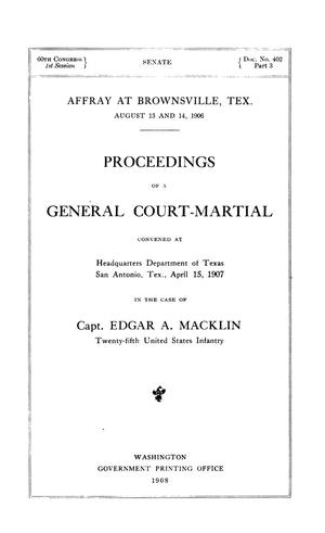 Proceedings of a General Court-Martial Convened at Headquarters, Department of Texas, San Antonio, Tex., April 15, 1907 in the case of Capt. Edgar A. Macklin, Twenty-fifth United States Infantry.