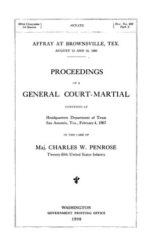 Primary view of object titled 'Proceedings of a General Court-Martial Convened at Headquarters Department of Texas, San Antonio, Tex., Feb. 4, 1907, in the Case of Maj. Charles W. Penrose, Twenty-fifth U.S. Infantry'.