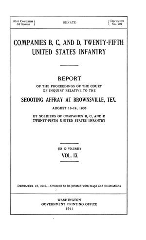 Companies B, C, and D, Twenty-Fifth United States Infantry. Report of the Proceedings of the Court of Inquiry Relative to the Shooting Affray at Brownsville, Tex. August 13-14, 1906 by Soldiers of Companies B, C, and D Twenty-Fifth United States Infantry: Volume 9
